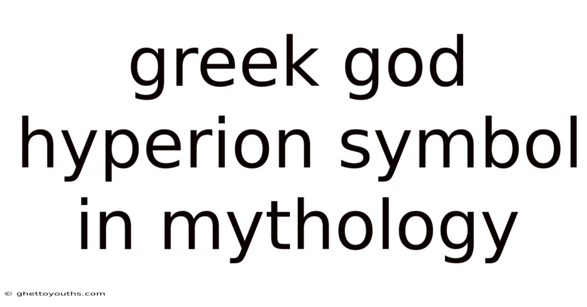 Greek God Hyperion Symbol In Mythology