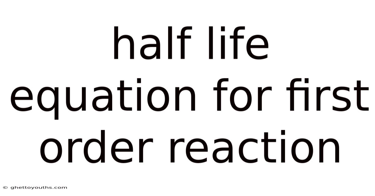 Half Life Equation For First Order Reaction