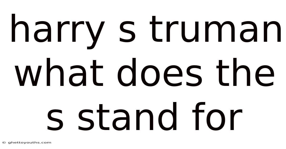 Harry S Truman What Does The S Stand For