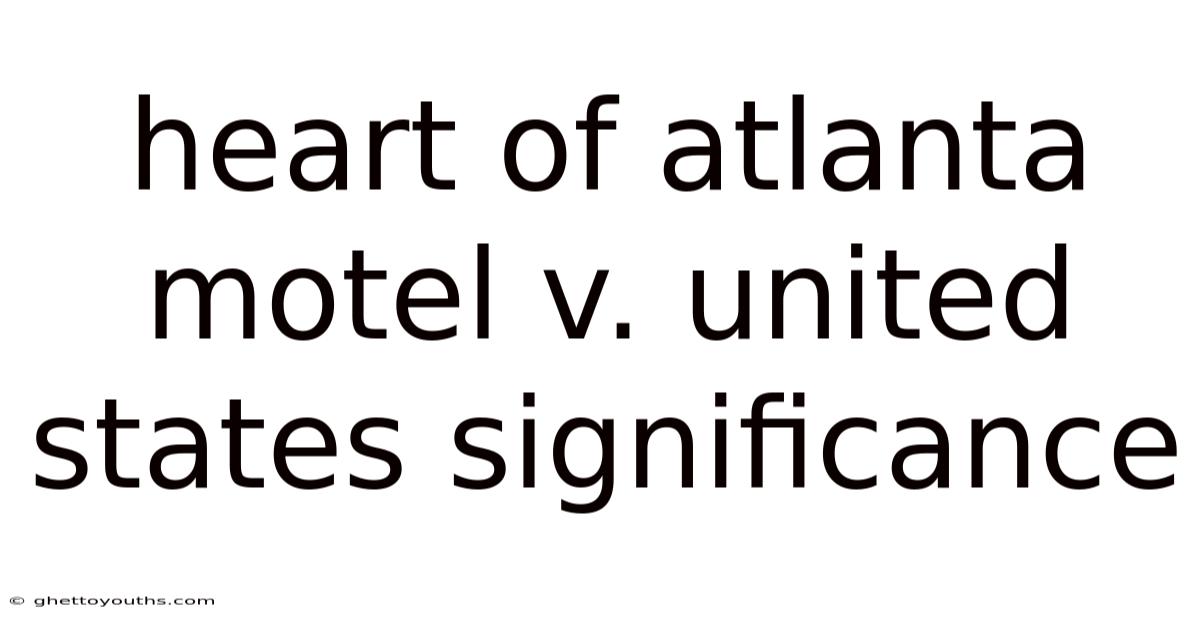 Heart Of Atlanta Motel V. United States Significance