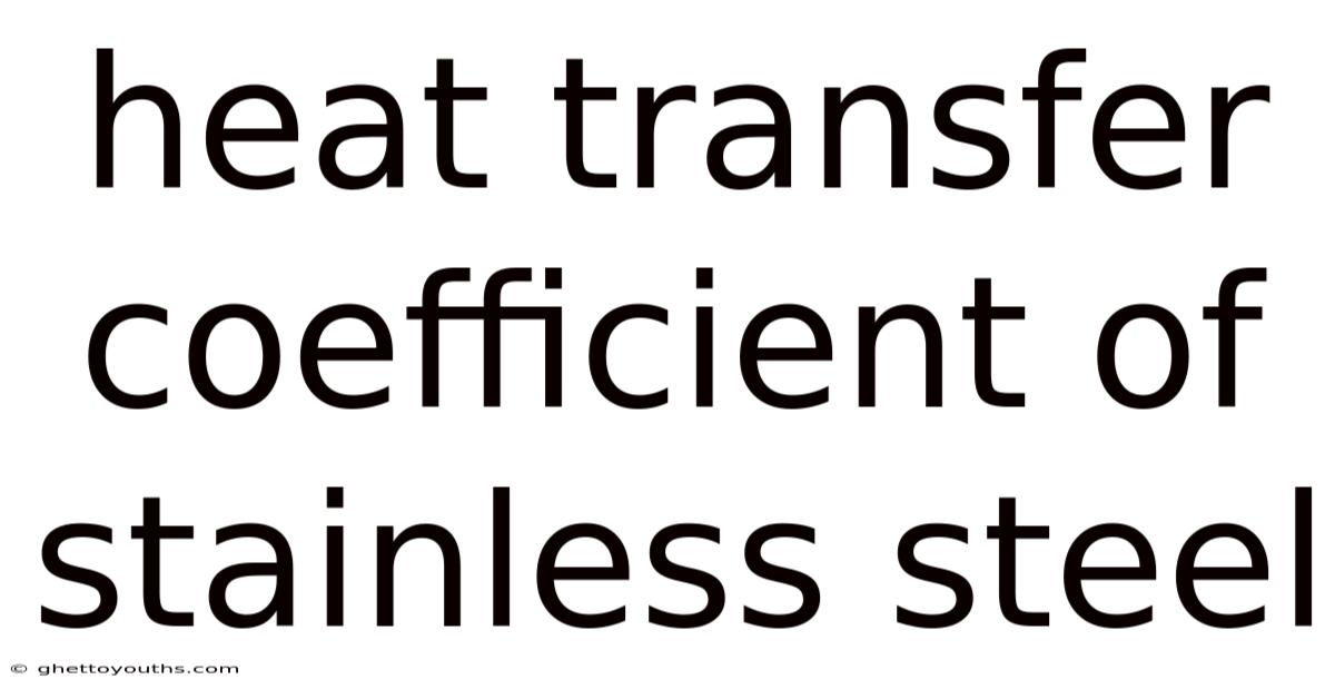 Heat Transfer Coefficient Of Stainless Steel
