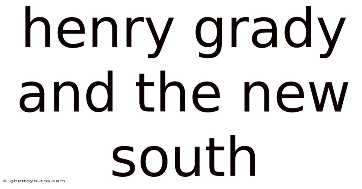 Henry Grady And The New South