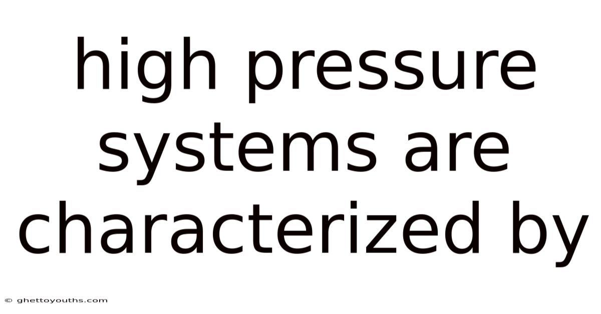 High Pressure Systems Are Characterized By