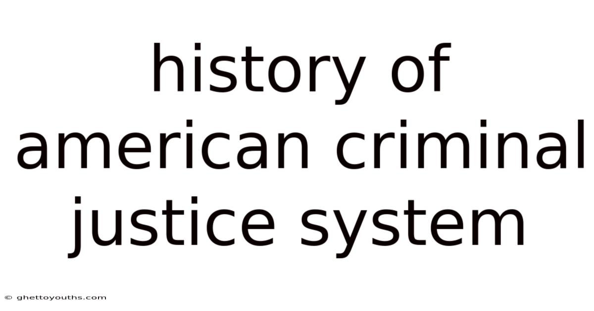 History Of American Criminal Justice System