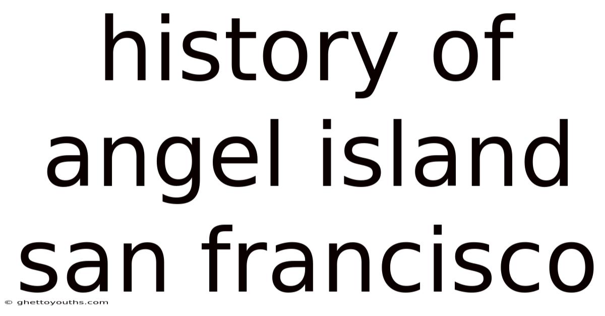 History Of Angel Island San Francisco