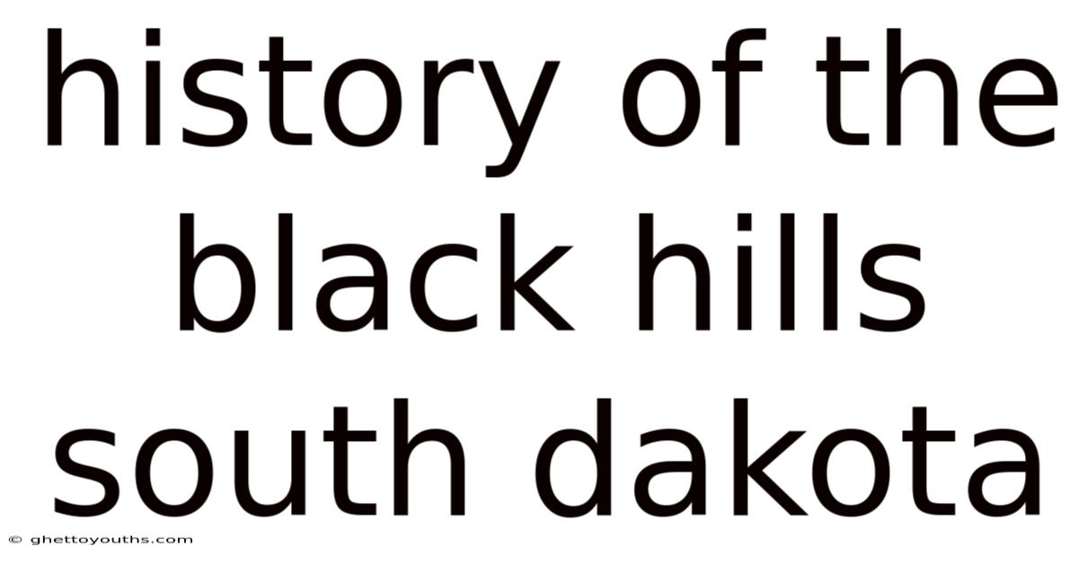 History Of The Black Hills South Dakota