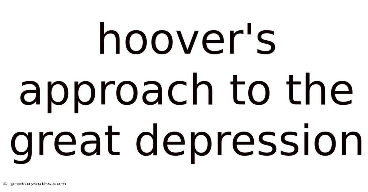 Hoover's Approach To The Great Depression