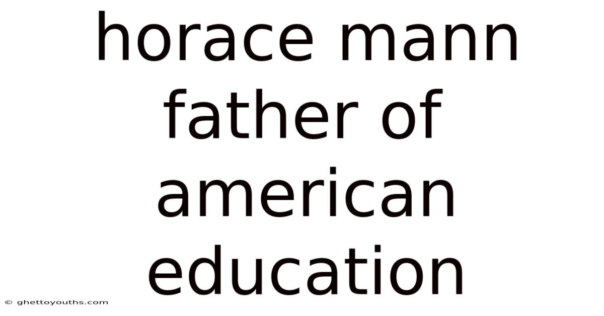 Horace Mann Father Of American Education