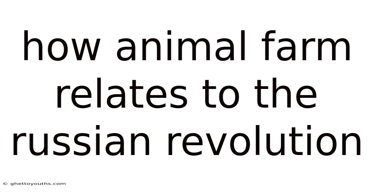 How Animal Farm Relates To The Russian Revolution