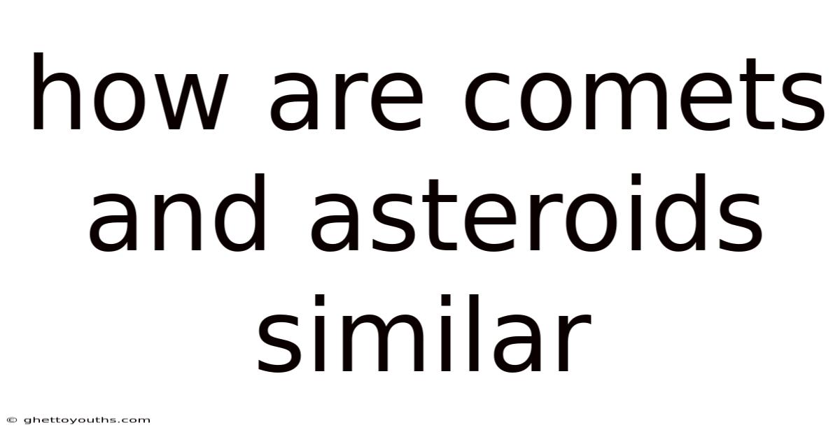How Are Comets And Asteroids Similar