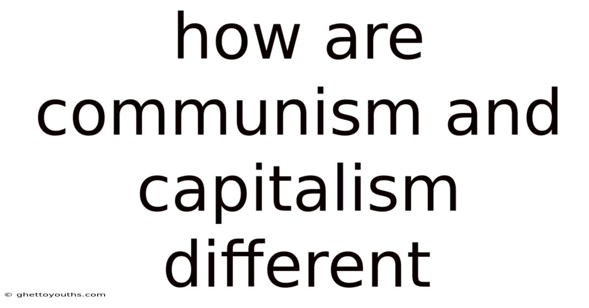 How Are Communism And Capitalism Different