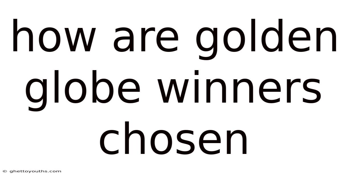 How Are Golden Globe Winners Chosen