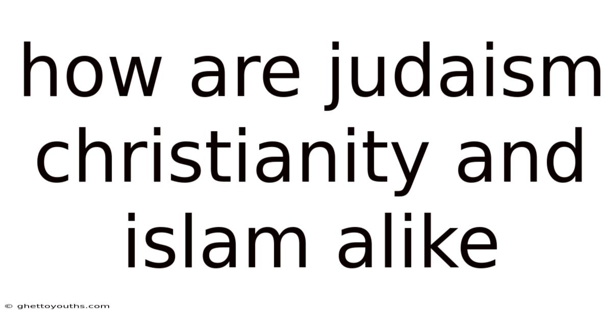 How Are Judaism Christianity And Islam Alike