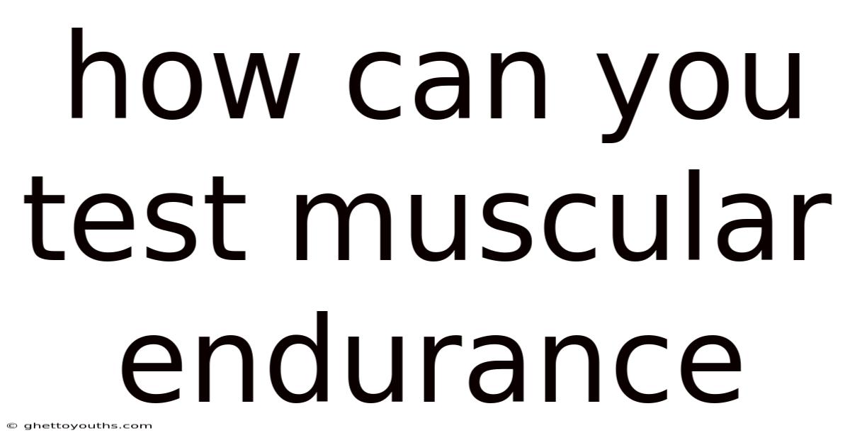 How Can You Test Muscular Endurance