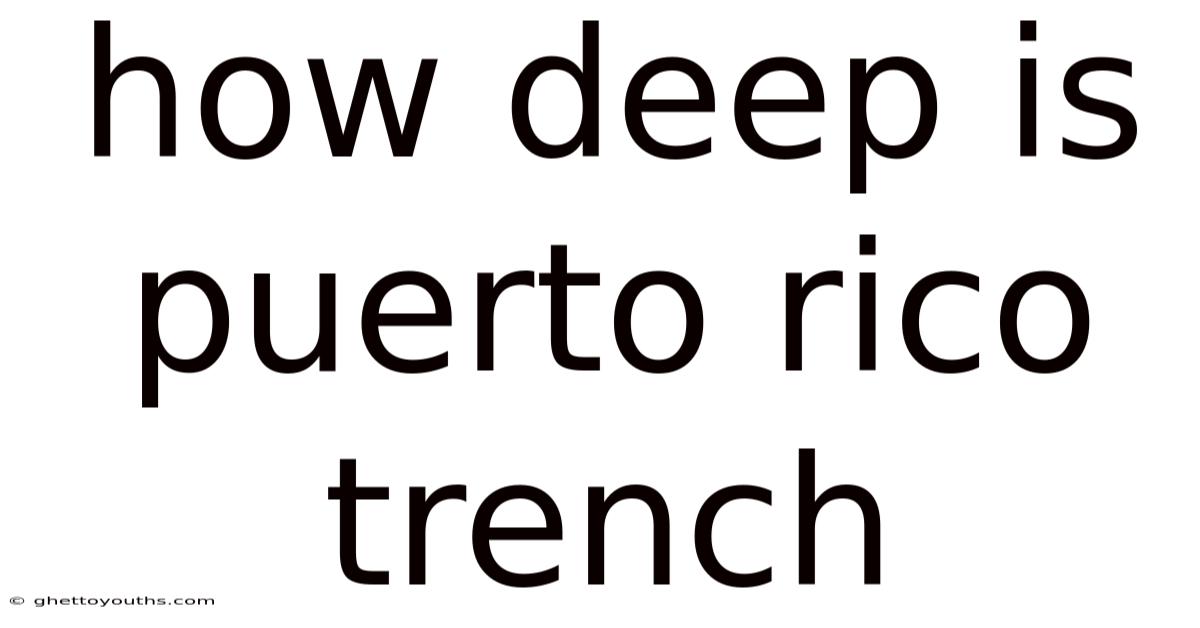 How Deep Is Puerto Rico Trench
