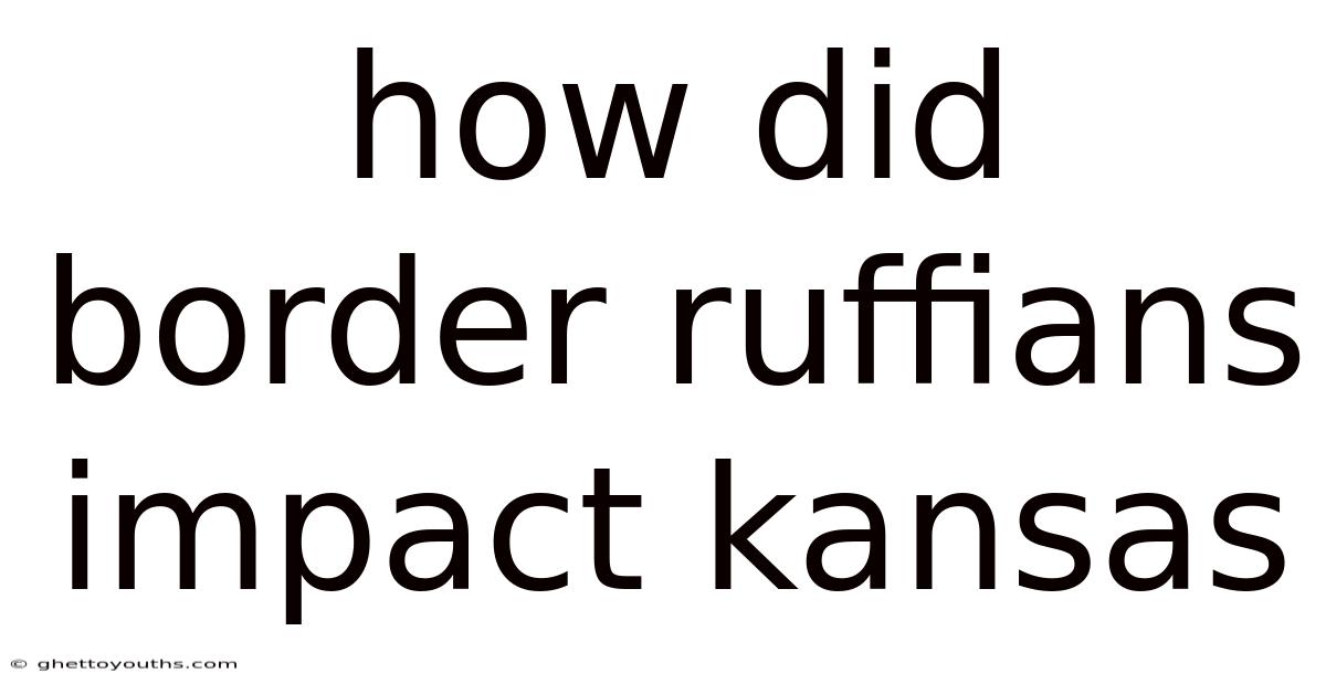 How Did Border Ruffians Impact Kansas