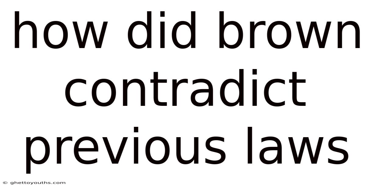 How Did Brown Contradict Previous Laws