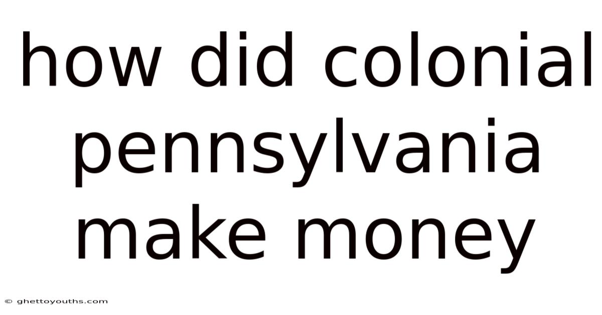 How Did Colonial Pennsylvania Make Money