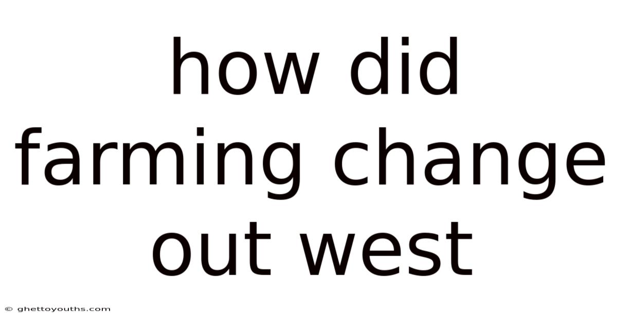 How Did Farming Change Out West