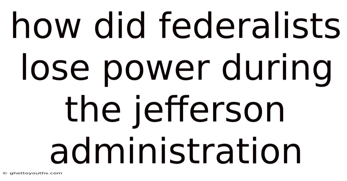 How Did Federalists Lose Power During The Jefferson Administration