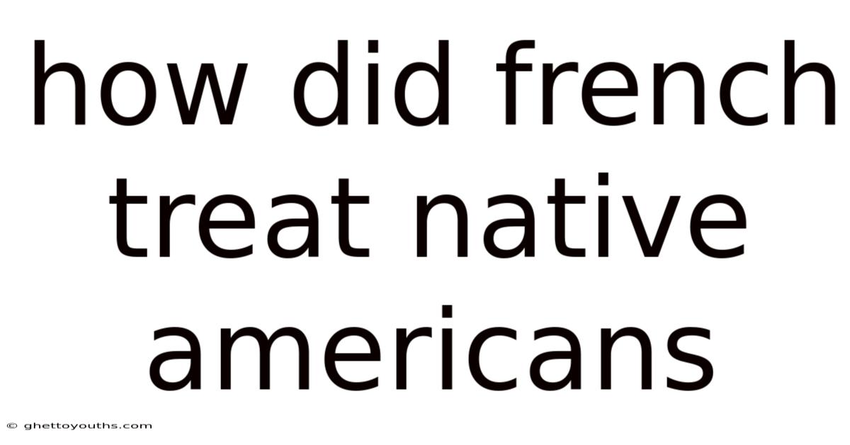 How Did French Treat Native Americans