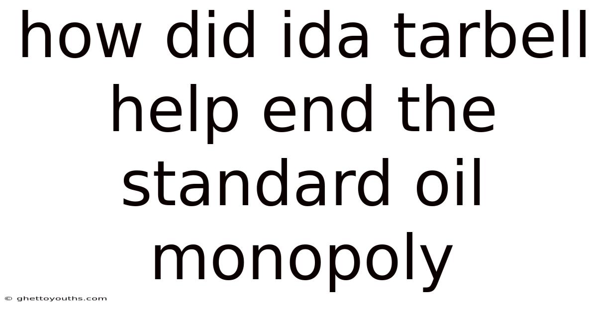 How Did Ida Tarbell Help End The Standard Oil Monopoly