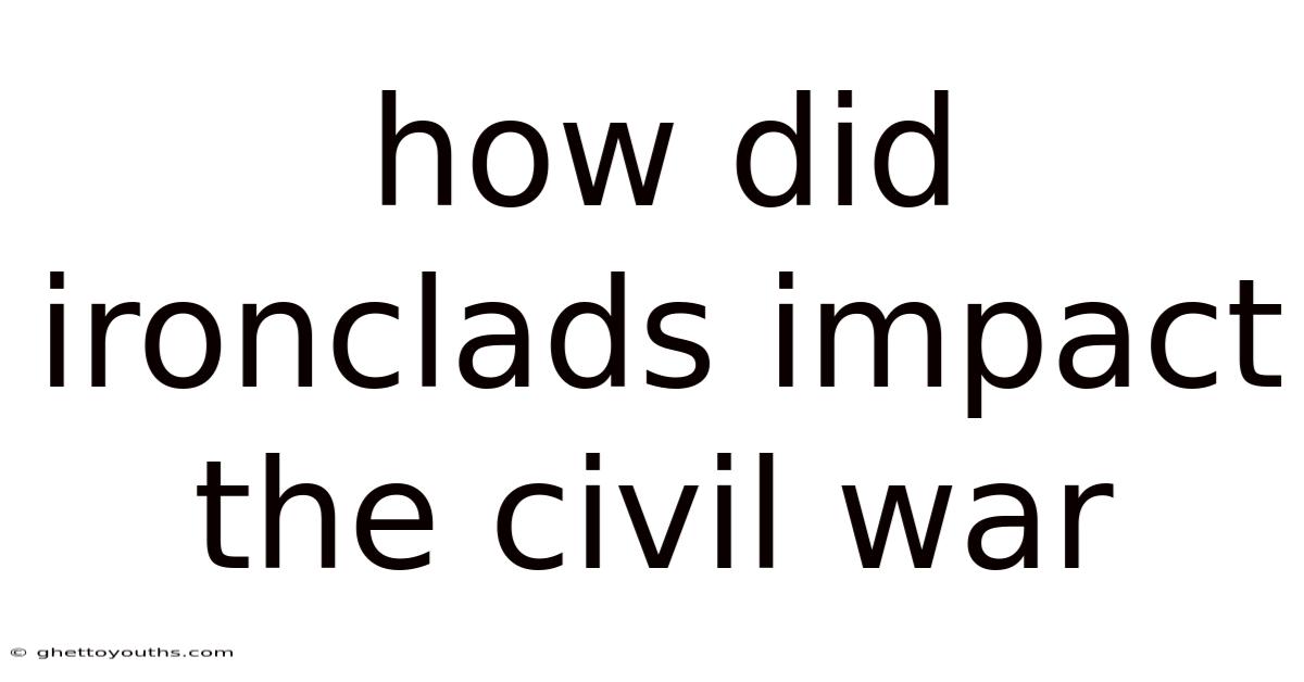 How Did Ironclads Impact The Civil War