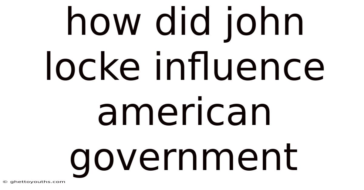 How Did John Locke Influence American Government
