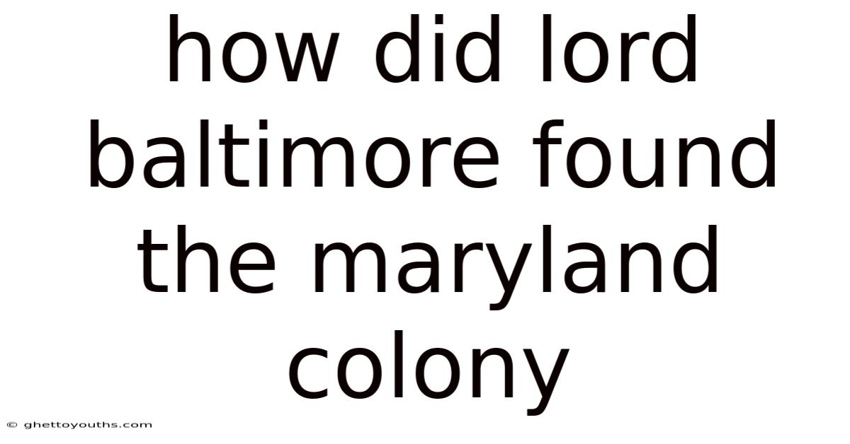 How Did Lord Baltimore Found The Maryland Colony