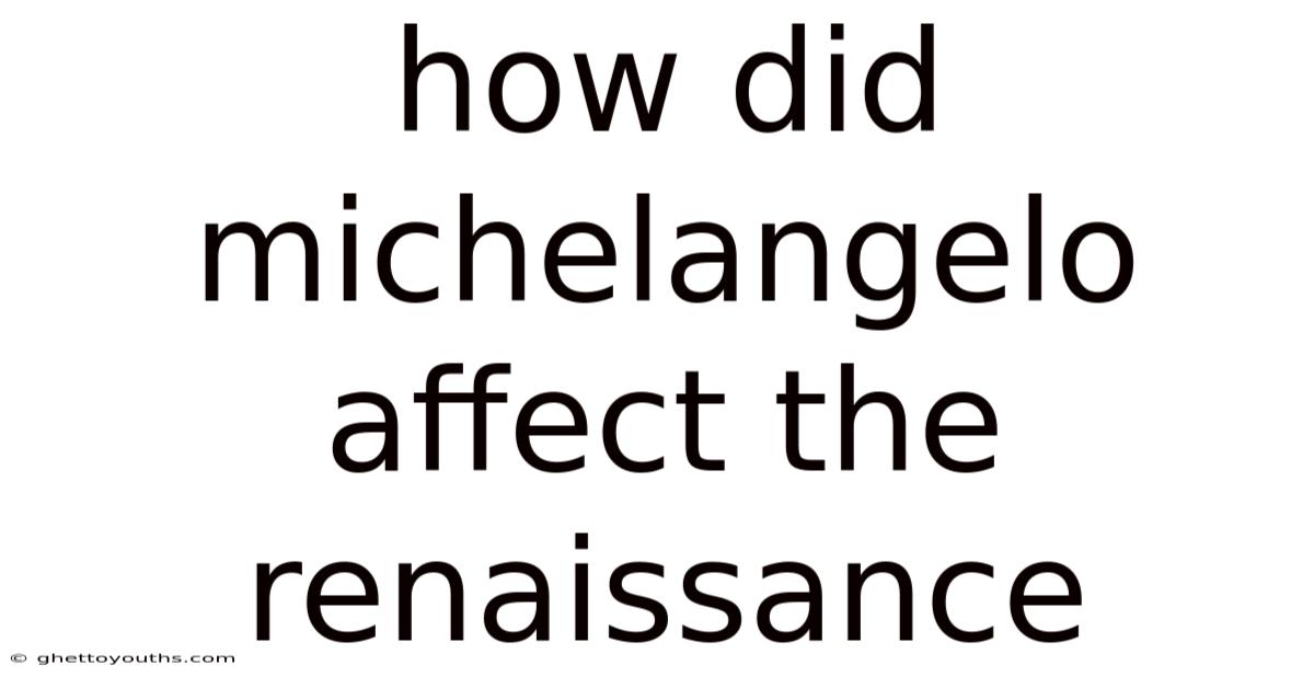 How Did Michelangelo Affect The Renaissance