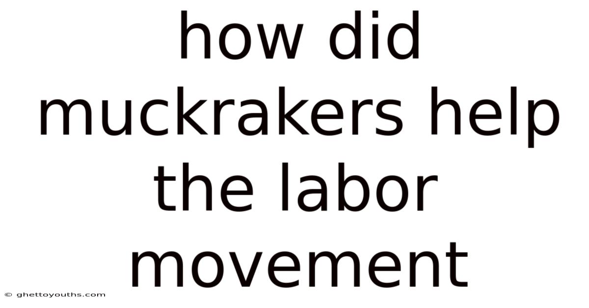 How Did Muckrakers Help The Labor Movement