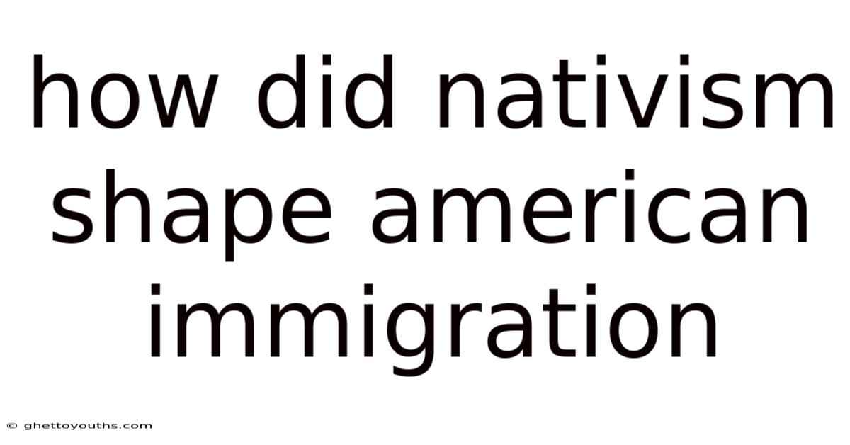How Did Nativism Shape American Immigration