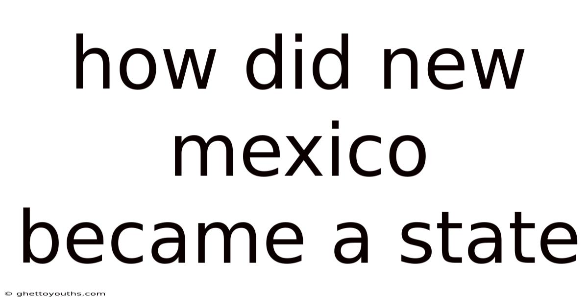How Did New Mexico Became A State