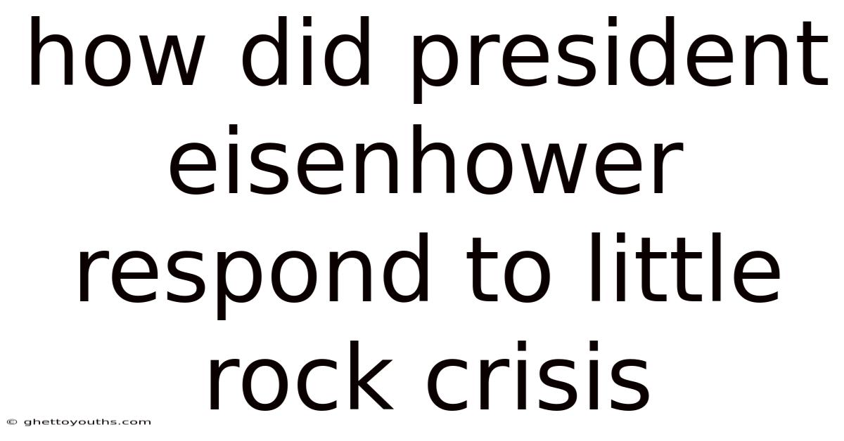 How Did President Eisenhower Respond To Little Rock Crisis