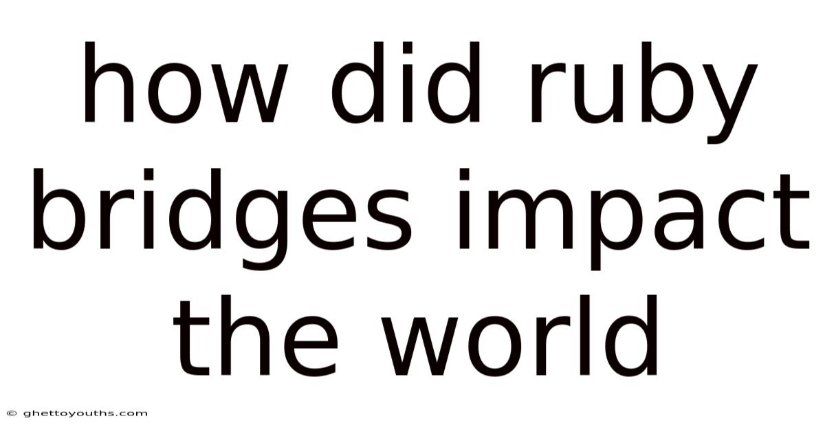 How Did Ruby Bridges Impact The World