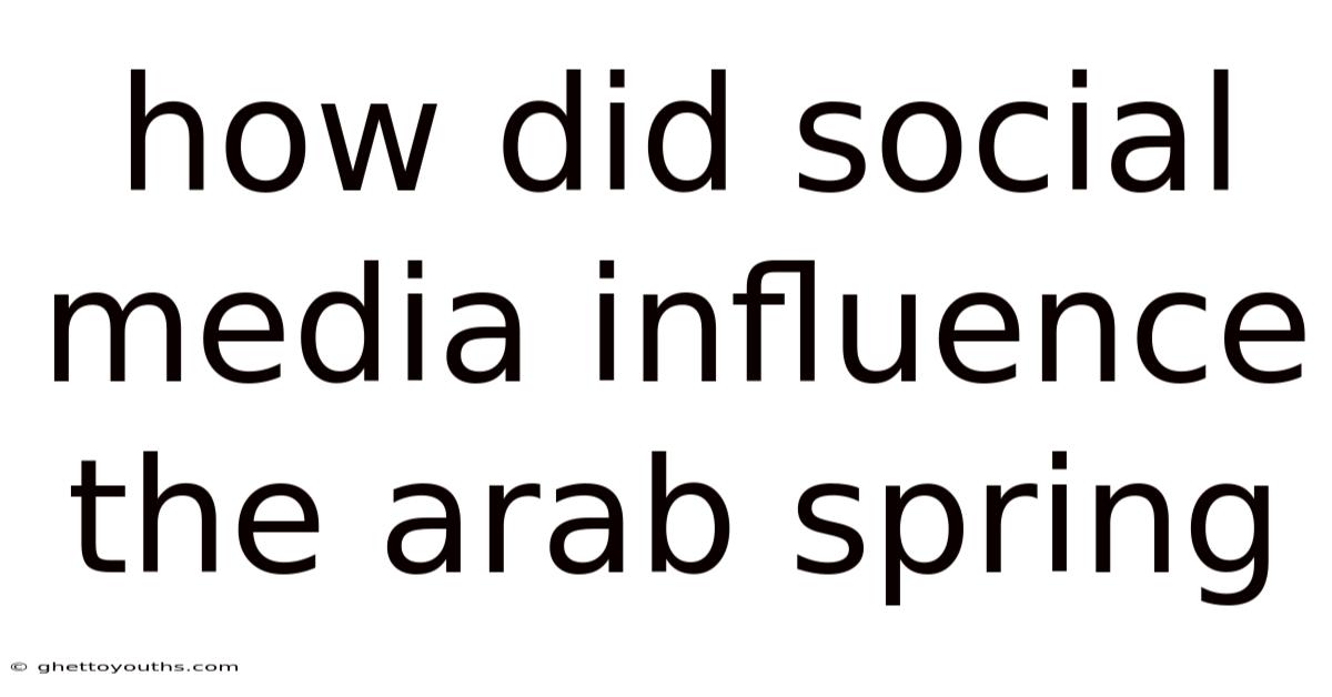 How Did Social Media Influence The Arab Spring