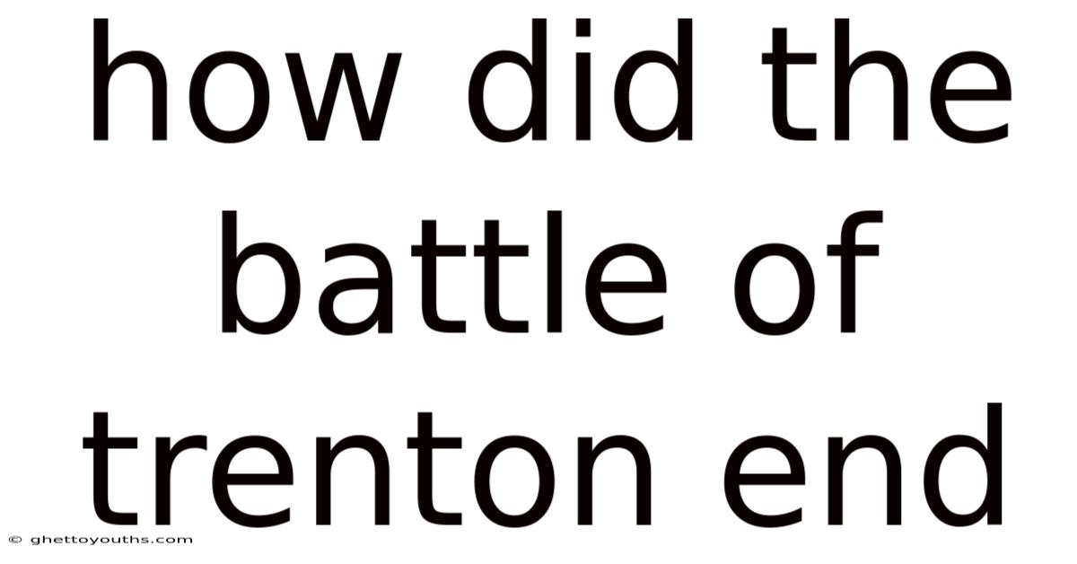 How Did The Battle Of Trenton End