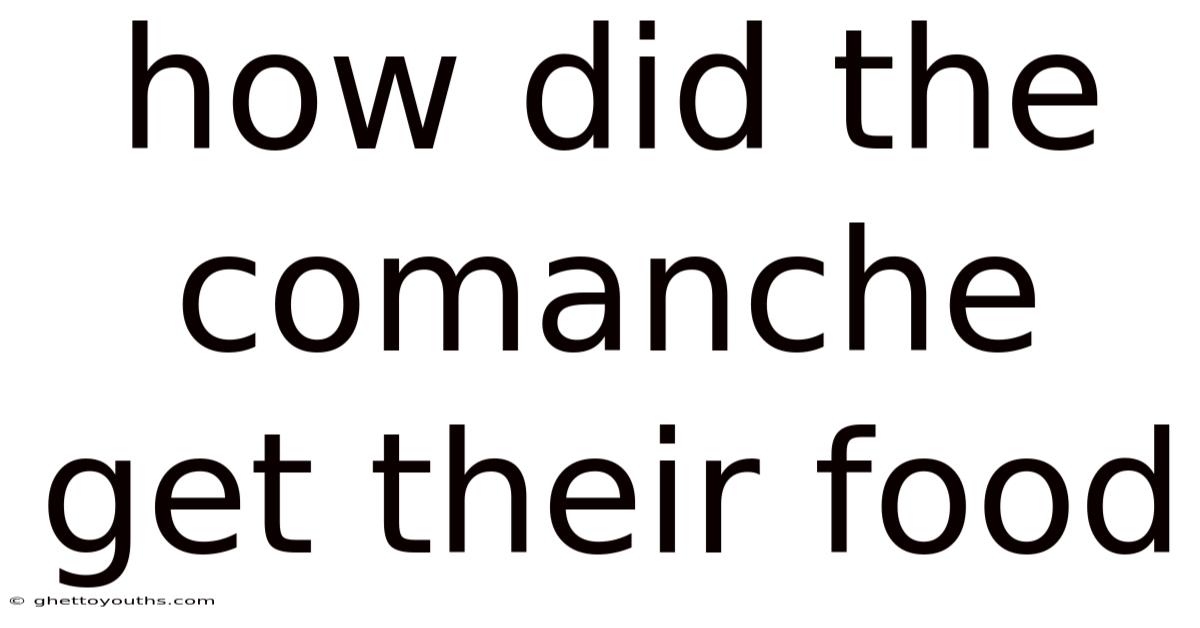 How Did The Comanche Get Their Food