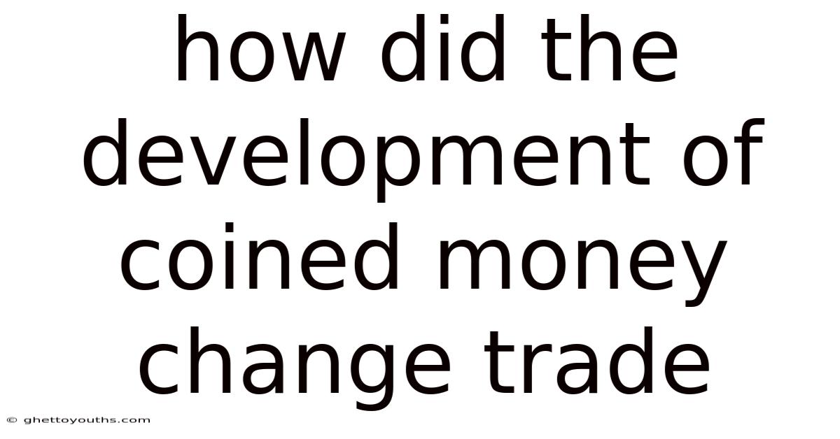 How Did The Development Of Coined Money Change Trade