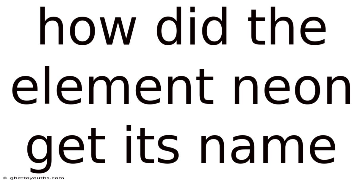 How Did The Element Neon Get Its Name