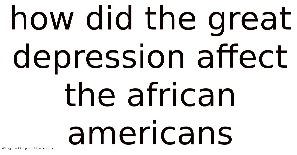 How Did The Great Depression Affect The African Americans