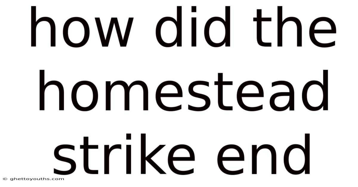 How Did The Homestead Strike End