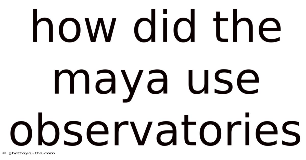 How Did The Maya Use Observatories