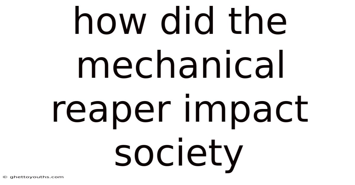 How Did The Mechanical Reaper Impact Society