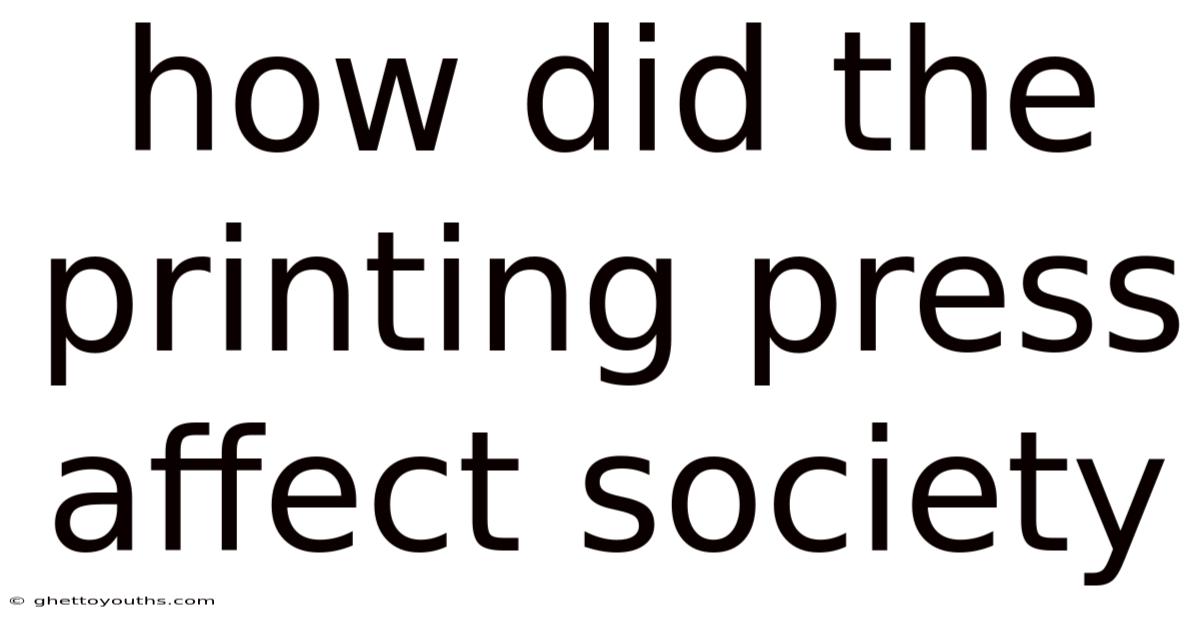 How Did The Printing Press Affect Society