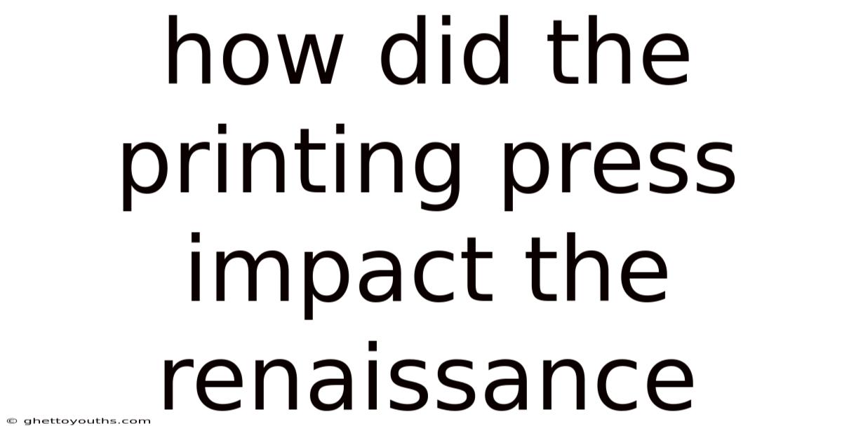 How Did The Printing Press Impact The Renaissance