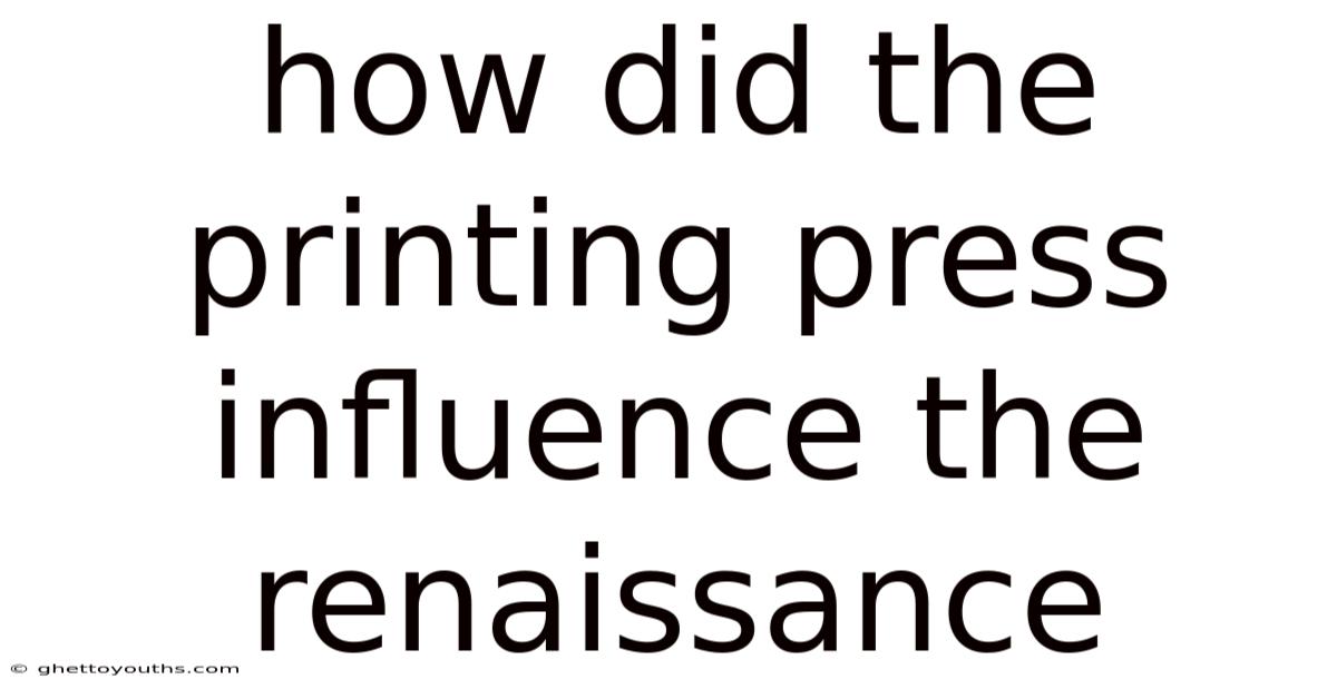 How Did The Printing Press Influence The Renaissance