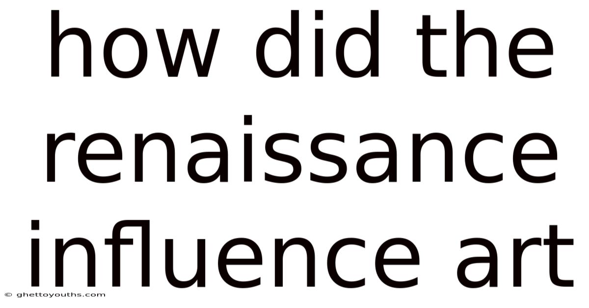 How Did The Renaissance Influence Art