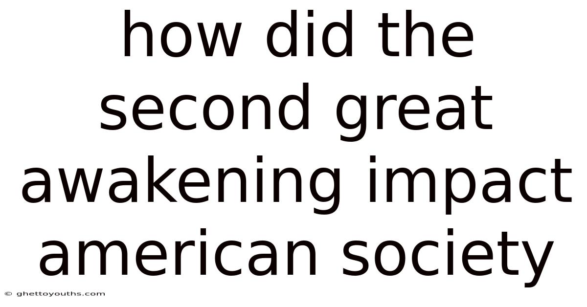 How Did The Second Great Awakening Impact American Society