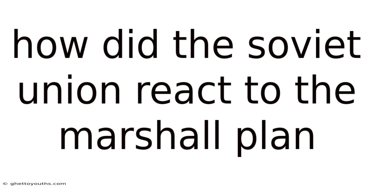 How Did The Soviet Union React To The Marshall Plan